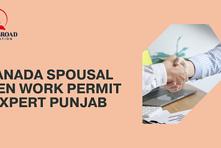 Canada Spousal Open Work Permit Expert Punjab Canada Spousal Open Work Permit Expert Punjab: Secure…