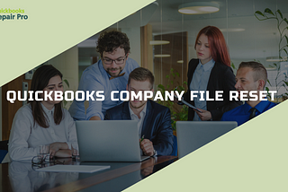 QuickBooks Company File Reset: Clean Up Your Data Without Starting Over