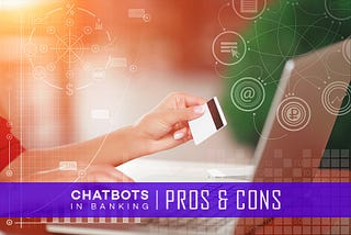 Chatbots in Banking: Pro & Cons