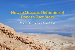 USER STORY — HOW TO MEASURE DEFINITION OF DONE.