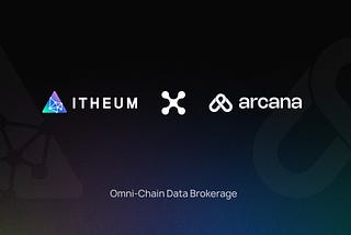 Accelerating Omni-Chain Data Brokerage Innovation: Itheum and Arcana Forge Strategic Partnership