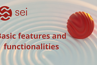 Sei Network. Basic features and functionalities.