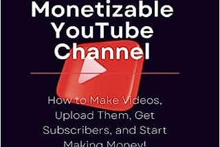 [EPUB]-HOW TO START A MONETIZABLE YOUTUBE CHANNEL: How to Make Videos, Upload Them, Get…