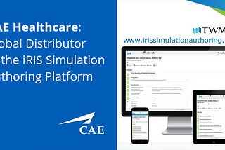 CAE Healthcare: Global Distributor of iRIS Simulation Authoring Platform