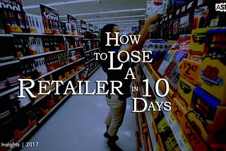 How to Lose a Retailer in 10 Days