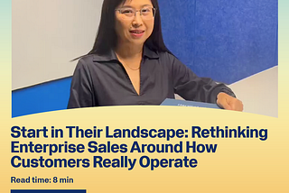 Start in Their Landscape: Rethinking Enterprise Sales Around How Customers Really Operate