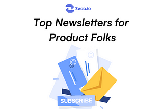 Top Newsletters For Product Folks