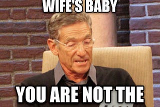 “You Are Not The Father”- Maury Povich