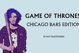In the Game of Chicago, you drink or you die.