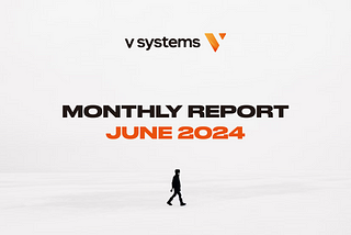 V Systems Monthly Digest — June 2024