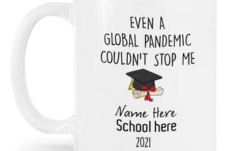 Personalized Even a global pandemic couldn’t stop me Graduate mug