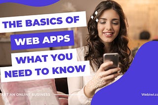 The Basics Of Web Apps: What You Need To Know