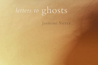 Dissonance(s): Jasmine Sierra’s Letters to Ghosts
