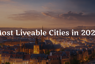 Top 100 Most Liveable Cities of 2024: Western Europe, Canada and Australia