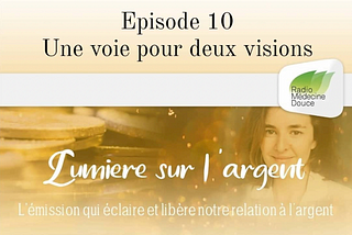 Podcast Lumière sur l’Argent “Une voie pour deux visions”.