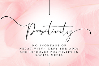 No Shortage of Negativity? Defy the odds and discover positivity on social media.