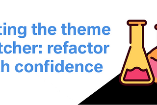 Testing the theme switcher: refactor with confidence