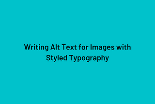 Writing Alt Text for Images with Styled Typography