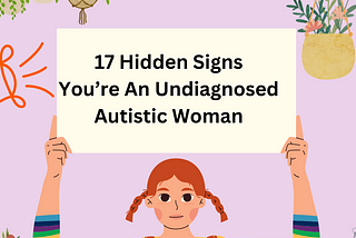 17 Hidden Signs You’re An Undiagnosed Autistic Woman