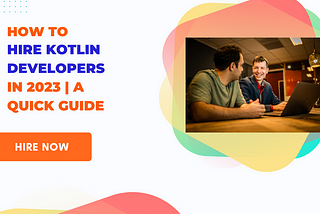 How to Hire Kotlin Developers in 2023 | A Quick Guide
