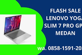 FLASH SALE LENOVO YOGA SLIM 7 PRO GPU MEDAN,WA.0858–1591–2037