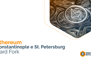 Ethereum Hard Fork — Constantinople e St. Petersburg