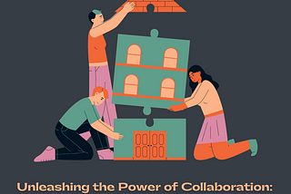 Unleashing the Power of Collaboration: The Crucial Significance of Teamwork