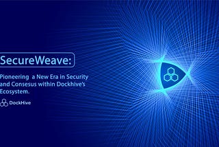 SecureWeave: Revolutionizing DockHive’s Decentralized Docker Infrastructure