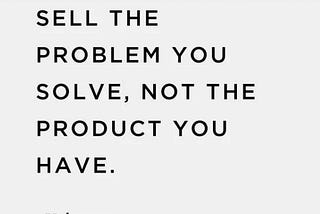 The Secret of Buy When You Know How to Solve Your Customer’s Problem