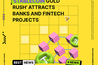 Banks and fintech projects are joining stablecoin’ gold rush’