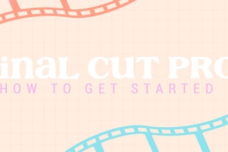 Final Cut Pro: How to Get Started