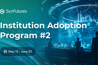 SynFutures Institution Adoption Program #2: May 13-June 30