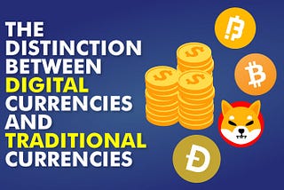 The distinction between digital currency and traditional currency !
