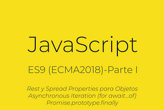 JavaScript — ES9 (ECMAScript 2018)- Parte I