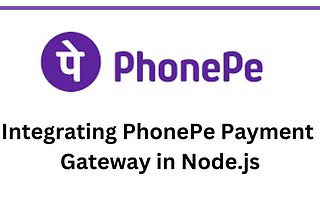 Integrating PhonePe Payment Gateway in Node.js