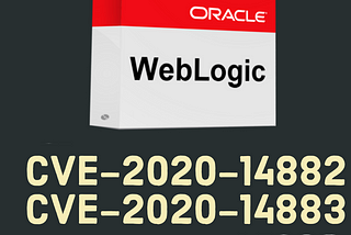 Oracle Weblogic Server Vulnerability : CVE-2020–14882