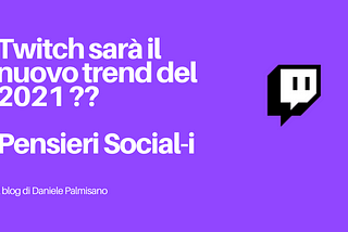 Twitch sarà il nuovo trend del 2021 ?? — Pensieri Social-i —