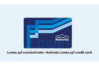 Lowes.syf.com/activate — Activate Lowes.syf credit card