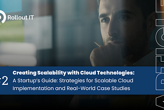 Creating Scalability with Cloud Technologies: A Startup’s Guide — Part 2: Strategies for Scalable…