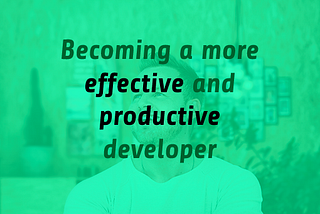 10 Proven Strategies For Becoming a More Efficient and Productive Developer