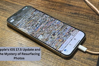Apple’s iOS 17.5 Update and the Mystery of Resurfacing Photos
