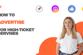 Mastering the Art of Advertising High-Ticket Services Across Industries