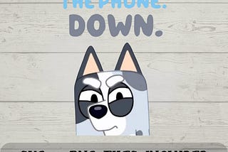 Muffin SVG - Put the Phone Down SVG - Funny Muffin - Bluey SVG - Digital Download - Fun with Crafting - svg & png files included