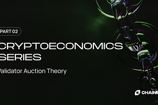 Cryptoeconomics Series P2: Validator Auction Theory