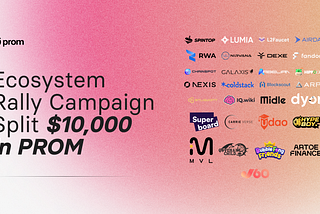 Ecosystem Rally Campaign: Split $10,000 in PROM