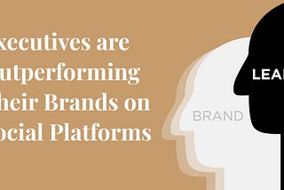 Leaders Achieve Significantly More Engagement than Brands on LinkedIn