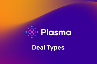 Deal Types on Plasma