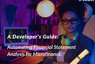Automating Financial Statement Analysis for Microfinance: A Developer’s Guide: Part 2