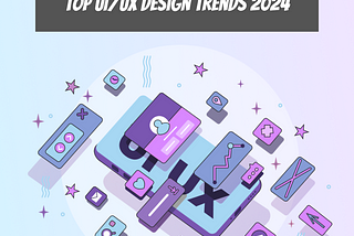Top UI/UX Design Trends 2024