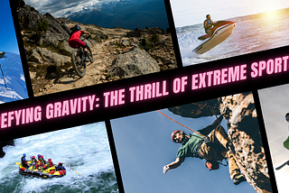 Defying Gravity: The Thrill of Extreme Sports